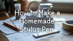 How to Make a Homemade Stylus Pen?